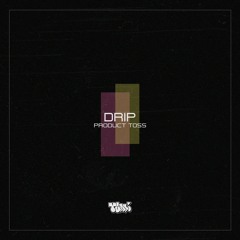 PRODUCT TOSS - DRIP