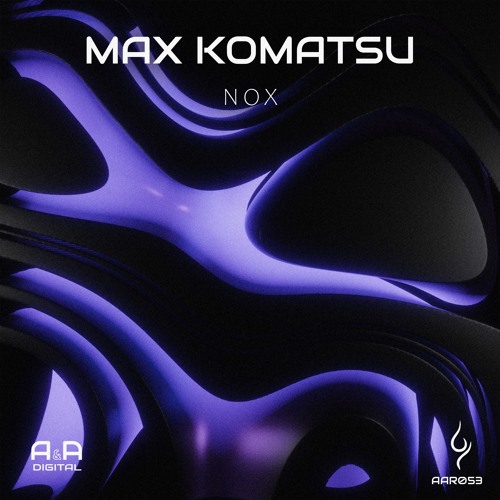 MAX KOMATSU - NOX (ORIGINAL MIX) // OUT NOW! (A & A BLACK)
