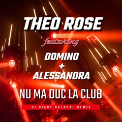 Theo Rose & Domino & Alessandra - Nu Ma Duc La Club (DJ Giany Natural Remix) FREE DOWNLOAD FOR DJ's
