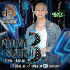 VIET MIX- PHIIM BA NGƯỜI - BÌNH LAI MIX
