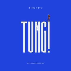 Deniz Koyu - Tung! (ATCG x Dader 2025 Remix) [Supported by ALEX GAUDINO]