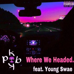 Where We Headed (feat. Young Swae)