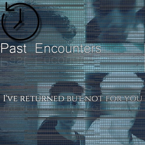 Stream Past Encounters | Listen to I've returned but not for you [Full ...
