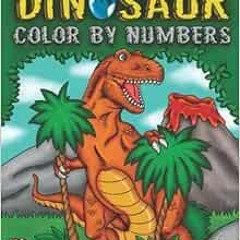 READ EBOOK EPUB KINDLE PDF Dinosaur Color By Numbers: Coloring Book for Kids Ages 4-8