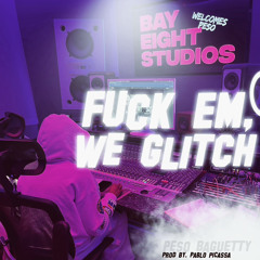 FUCK EM, WE GLITCH