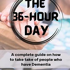 READ KINDLE 📤 The 36-Hour Day: A Complete guide on how to take care of people who ha