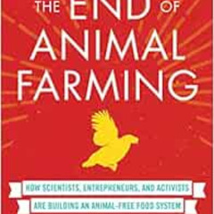 DOWNLOAD PDF 📗 The End of Animal Farming: How Scientists, Entrepreneurs, and Activis