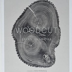 View PDF 📪 Woodcut (The artwork of Bryan Nash Gill) by  Bryan Nash Gill &  Verlyn Kl