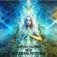 5 Hours Journey Into Progressive Psy-Trance