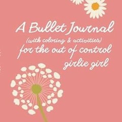 [READ] (DOWNLOAD) A Bullet Journal (with coloring and activities) for the out of control