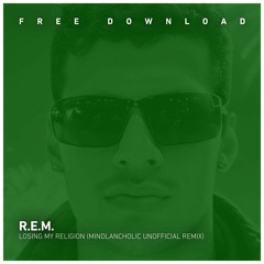 FREE DOWNLOAD: R.E.M - Losing My Religion (Mindlancholic Unofficial Remix)