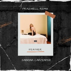 Sabrina Carpenter - Feather [Prazwell Remix]
