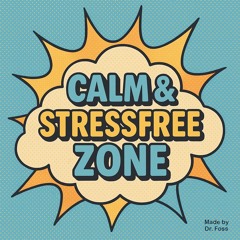 Calm, Relaxin & Stress Free Tunes made by Dr.Foss