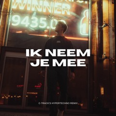 Ik Neem Je Mee (C-track's HYPERTECHNO Remix)
