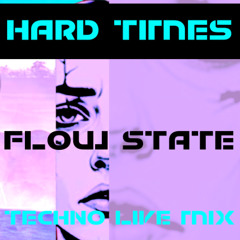 HARD TIMES - FLOW STATE TECHNO LIVE MIX