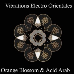 Vibrations Electro Orientales - Orange Blossom & Acid Arab