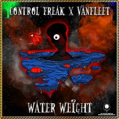 Control Freak x Vanfleet - Water Weight