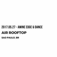 2017.05.27 - Amine Edge & DANCE @ Air Rooftop, Sao Paulo, BR