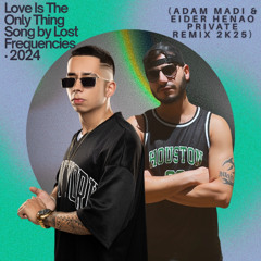 L0st Frequencies- Love Is The Only Thing (ADAM MADI & EIDER HENAO PRIVATE REMIX)