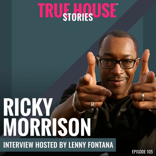 Ricky Morrison Interviewed By Lenny Fontana For True House Stories® # 105