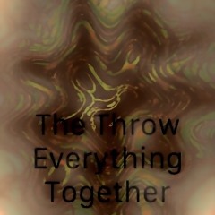 The throw everything together