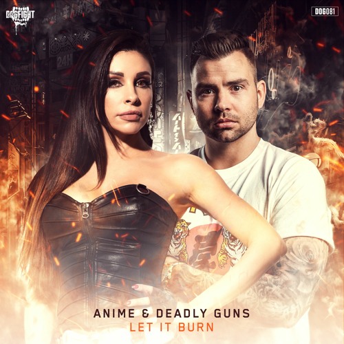 AniMe & Deadly Guns - Let It Burn