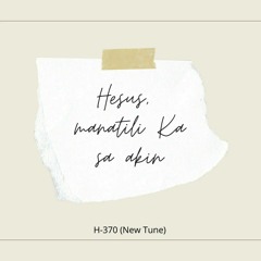 Hesus, Manatili Ka sa akin (T370 New tune)