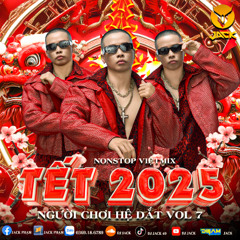 NST Người Chơi Hệ Dắt Vol 7 - Tết 2025