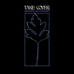 Take Cover (with Jack O'Rourke)