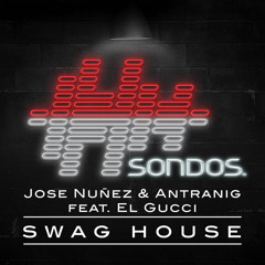 Jose Nuñez & Antranig feat. El Gucci - Swag House