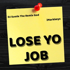 iMarkkeyz x DJ Suede The Remix God - Lose Yo Job