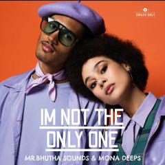 IM NOT THE ONLY ONE ( MONA DEEPS & MR.BHUTHASOUNDS EDIT)