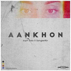 Aankhon - Arpit Bala X SangeetKir