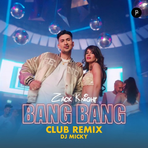 Stream BANG BANG Club Mix DJ MICKY Zack Knight Jasmin Walia