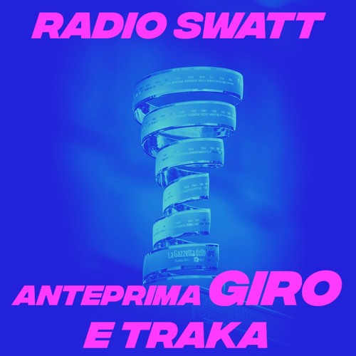 Stream Anteprima Giro d'Italia e Traka by Radio Swatt | Listen online for  free on SoundCloud