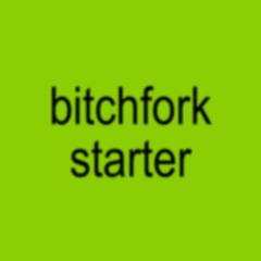 Bitchfork Starter