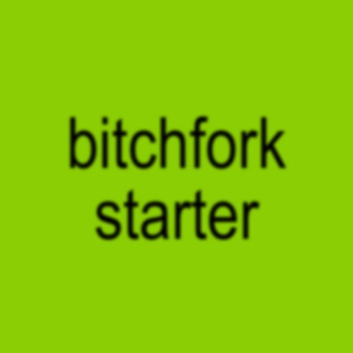 Bitchfork Starter