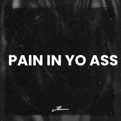 Pain In Yo A$$ (Prod. by JAM)