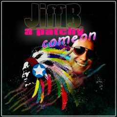 A Patchy Come On (Jiff B. Mashup)
