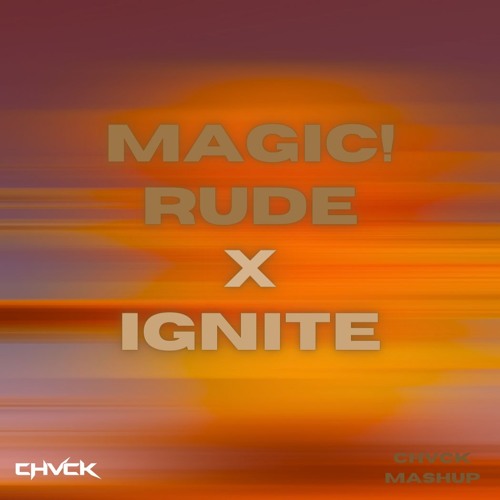 Rude X Ignite (CHVCK mashup)