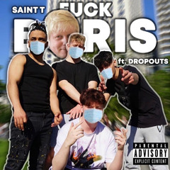 DROPOUTS x Saint T - Fuck Boris