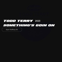 Todd Terry- Something's Goin On (Ryan Rafferty Rx)