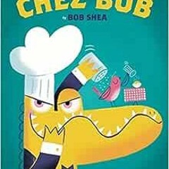 READ [EPUB KINDLE PDF EBOOK] Chez Bob by Bob Shea 📩