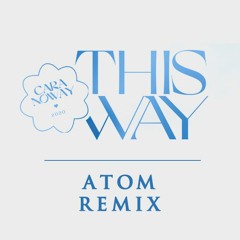 THIS WAY (ATOM Remix) - CARA x NOWAY x KHẮC HƯNG
