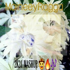 MaineeyRagga - ( 2021 Mushup ) 🎶🔥🤠🍻