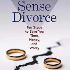 View PDF 📌 Common Sense Divorce: Ten Steps to Save You Time, Money, and Worry by  De