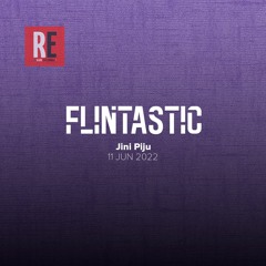 RE - FLINTASTIC EP 05 with Jini Piju I 2022-06-11