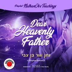 Podcasts From Heaven | 'Prophet NathanOr's Teachings' - Dear Heavenly Father {S4 E5}