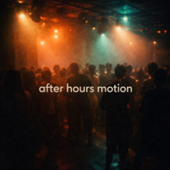 After Hours Motion