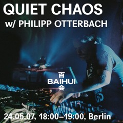 QUIET CHAOS w/ Philipp Otterbach at 百会 Baihui Radio - 07/05/2024